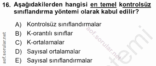 16. soru: Aşağıdakilerden hangisi en temel kontrolsüz sınıflandırma yöntemi olarak kabul edilir? A) Kontrolsüz sınıflandırmalar…