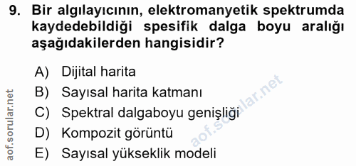 9. soru: Bir algılayıcının, elektromanyetik spektrumda kaydedebildiği spesifik dalga boyu aralığı aşağıdakilerden hangisidir?…