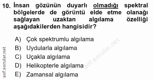 10. soru: İnsan gözünün duyarlı olmadığı spektral bölgelerde de görüntü elde etme olanağı sağlayan uzaktan algılama özelliği aş…