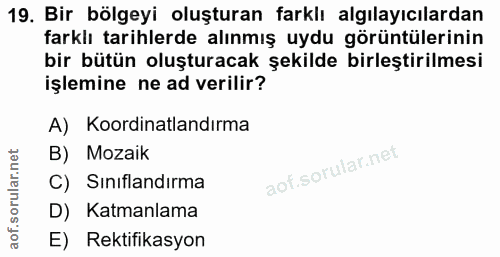 19. soru: Bir bölgeyi oluşturan farklı algılayıcılardan farklı tarihlerde alınmış uydu görüntülerinin bir bütün oluşturacak şek…