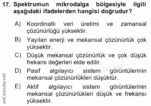17. soru: Spektrumun mikrodalga bölgesiyle ilgili aşağıdaki ifadelerden hangisi doğrudur? A) Koordinatlı veri üretimi ve zamans…