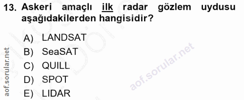 13. soru: Askeri amaçlı ilk radar gözlem uydusu aşağıdakilerden hangisidir? A) LANDSAT B) SeaSAT .sorular.ne C) QUILL D) SPOT E…