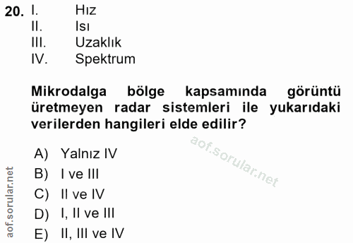 20. soru: 1. HIZ IsI III. Uzaklık IV. Spektrum Mikrodalga bölge kapsamında görüntü üretmeyen radar sistemleri ile yukarıdaki ve…