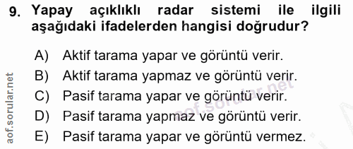9. soru: Yapay açıklıklı radar sistemi ile ilgili aşağıdaki ifadelerden hangisi doğrudur? A) Aktif tarama yapar ve görüntü ver…