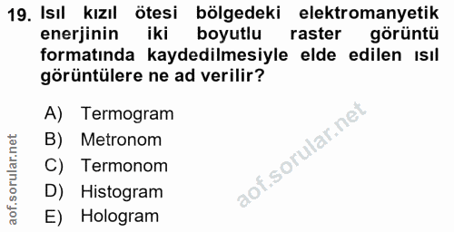19. soru: Isıl kızıl ötesi bölgedeki elektromanyetik enerjinin iki boyutlu raster görüntü formatında kaydedilmesiyle elde edile…