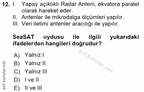 12. soru: I. Yapay açıklıklı Radar Anteni, ekvatora paralel olarak hareket eder. II. Antenler ile mikrodalga ölçümleri yapılır.…