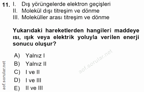 11. soru: I. Dış yörüngelerde elektron geçişleri II. Molekül dışı titreşim ve dönme III. Moleküller arası titreşim ve dönme Yuk…