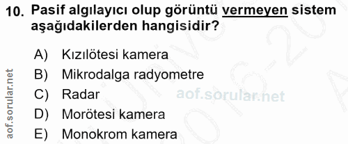 10. soru: Pasif algılayıcı olup görüntü vermeyen sistem aşağıdakilerden hangisidir? A) Kızılötesi kamera B) Mikrodalga radyomet…