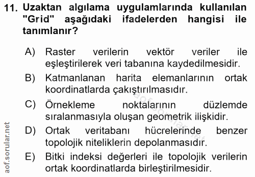 11. soru: Uzaktan algılama uygulamlarında kullanılan "Grid" aşağıdaki ifadelerden hangisi ile tanımlanır? A) Raster verilerin v…