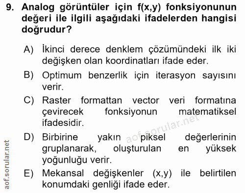 9. soru: Analog görüntüler için f(x,y) fonksiyonunun değeri ile ilgili aşağıdaki ifadelerden hangisi doğrudur? A) Ikinci derec…