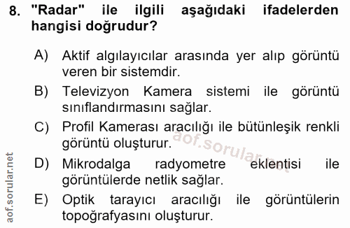 8. soru: "Radar" ile ilgili aşağıdaki ifadelerden hangisi doğrudur? A) Aktif algılayıcılar arasında yer alıp görüntü veren bir…