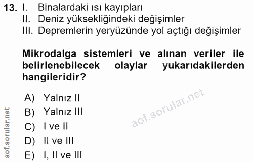 13. soru: I. Binalardaki ısı kayıpları Il. Deniz yüksekliğindeki değişimler III. Depremlerin yeryüzünde yol açtığı değişimler M…