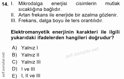 14. soru: l. Mikrodalga enerjisi cisimlerin mutlak sıcaklığına bağlıdır. II. Artan frekans ile enerjide bir azalma gözlenir. II…