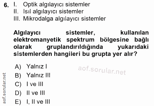 6. soru: I. Optik algılayıcı sistemler II. Isıl algılayıcı sistemler IlI. Mikrodalga algılayıcı sistemler Algılayıcı sistemler…