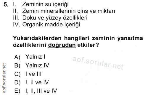 5. soru: 1. Zeminin su içeriği II. Zemin minerallerinin cins ve miktarı IlI. Doku ve yüzey özellikleri IV. Organik madde içeri…