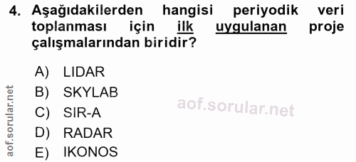 4. soru: Aşağıdakilerden hangisi periyodik veri toplanması için ilk uygulanan@ proje çalışmalarından biridir? A) LIDAR B) SKYL…