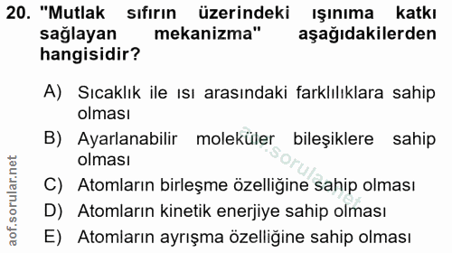 20. soru: "Mutlak sıfırın üzerindeki ışınıma katkı sağlayan mekanizma" aşağıdakilerden hangisidir? A) Sıcaklık ile ısı arasında…