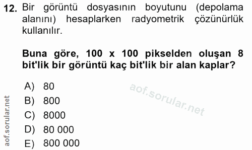 12. soru: Bir görüntü dosyasının boyutunu (depolama alanını) hesaplarken radyometrik çözünürlük kullanılır. Buna göre, 100 x 10…