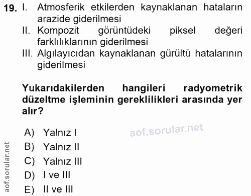 19. soru: I. Atmosferik etkilerden kaynaklanan hataların arazide giderilmesi Il. Kompozit görüntüdeki piksel değeri farklılıkla…