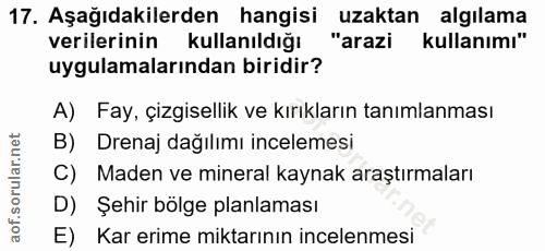 17. soru: Aşağıdakilerden hangisi uzaktan algılama verilerinin kullanıldığı "arazi kullanımı" uygulamalarından biridir? A) Fay,…