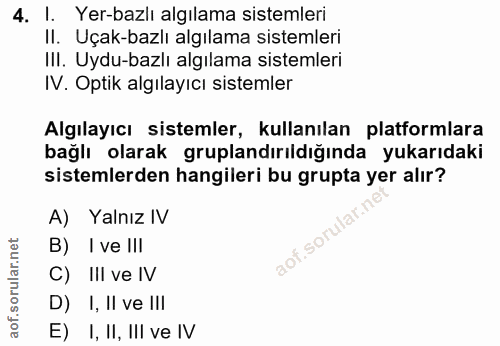 4. soru: I. Yer-bazlı algılama sistemleri II. Uçak-bazlı algılama sistemleri III. Uydu-bazlı algılama sistemleri IV. Optik alg…