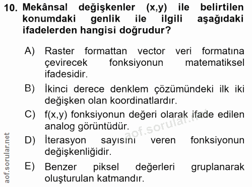 10. soru: Mekânsal değişkenler (x,y) ile belirtilen konumdaki genlik ile ilgili aşağıdaki ifadelerden hangisi doğrudur? A) Rast…