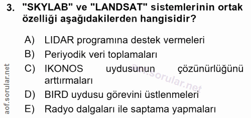 3. soru: "SKYLAB" ve "LANDSAT" sistemlerinin ortak özelliği aşağıdakilerden hangisidir? A) LIDAR programina destek vermeleri B…