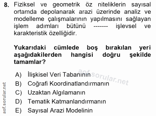 8. soru: Fiziksel ve geometrik öz niteliklerin sayısal ortamda depolanarak arazi üzerinde analiz ve modelleme çalışmalarının y…