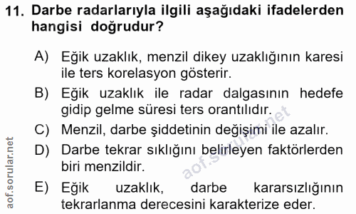11. soru: Darbe radarlarıyla ilgili aşağıdaki ifadelerden hangisi doğrudur? A) Eğik uzaklık, menzil dikey uzaklığının karesi il…