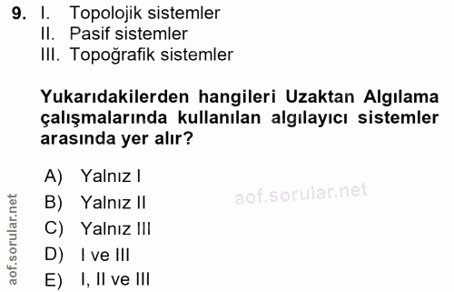 9. soru: I. Topolojik sistemler Il. Pasif sistemler IlI. Topoğrafik sistemler Yukarıdakilerden hangileri Uzaktan Algılama çalı…