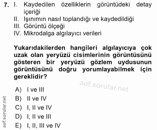7. soru: I. Kaydedilen özelliklerin görüntüdeki detay içeriği II. Işınımın nasıl toplandığı ve kaydedildiği III. Görüntü ölçeğ…