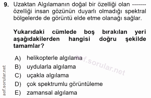 9. soru: Uzaktan Algılamanın doğal bir özelliği olan --- özelliği insan gözünün duyarlı olmadığı spektral bölgelerde de görünt…
