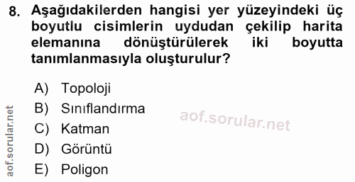 8. soru: Aşağıdakilerden hangisi yer yüzeyindeki üç boyutlu cisimlerin uydudan çekilip harita elemanına dönüştürülerek iki boy…