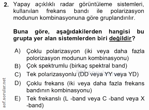 2. soru: Yapay açıklıklı radar görüntüleme sistemleri, kullanılan frekans bandı ile polarizasyon modunun kombinasyonuna göre g…