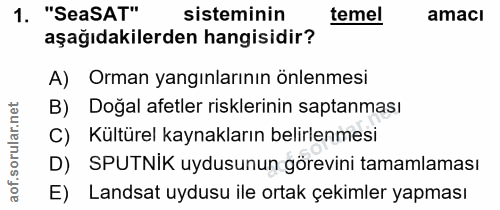 1. soru: "SeaSAT" sisteminin temel amacı aşağıdakilerden hangisidir? A) Orman yangınlarının önlenmesi B) Doğal afetler riskler…