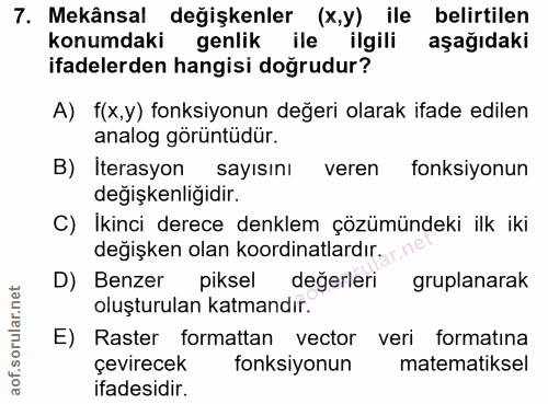 7. soru: Mekânsal değişkenler (x,y) ile belirtilen konumdaki genlik ile ilgili aşağıdaki ifadelerden hangisi doğrudur? A) f(x,…
