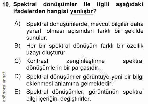 10. soru: Spektral dönüşümler ile ilgili aşağıdaki ifadelerden hangisi yanlıştır? A) Spektral dönüşümlerde, mevcut bilgiler dah…