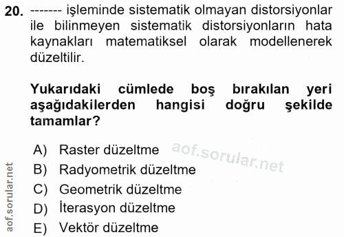20. soru: ---- işleminde sistematik olmayan distorsiyonlar ile bilinmeyen sistematik distorsiyonların hata kaynakları matematik…