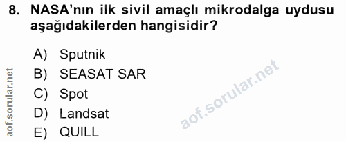 8. soru: NASA'nın ilk sivil amaçlı mikrodalga uydusu aşağıdakilerden hangisidir? A) Sputnik B) SEASAT SAR C) Spot D) Landsat E…