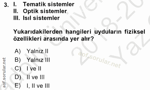 3. soru: I. Tematik sistemler Il. Optik sistemler III. Isıl sistemler Yukarıdakilerden hangileri uyduların fiziksel özellikler…