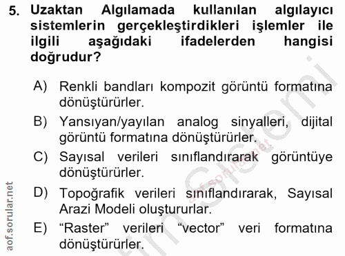 5. soru: Uzaktan Algılamada kullanılan algılayıcı sistemlerin gerçekleştirdikleri işlemler ile ilgili aşağıdaki ifadelerden ha…