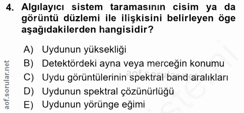 4. soru: Algılayıcı sistem taramasının cisim ya da görüntü düzlemi ile ilişkisini belirleyen öge aşağıdakilerden hangisidir? A…