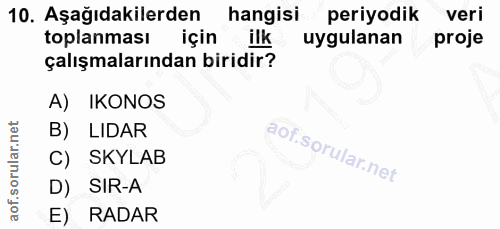 10. soru: Aşağıdakilerden hangisi periyodik veri toplanması için ilk uygulanan proje çalışmalarından biridir? A) IKONOS B) LIDA…