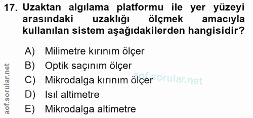 17. soru: Uzaktan algılama platformu ile yer yüzeyi arasındaki uzaklığı ölçmek amacıyla kullanılan sistem aşağıdakilerden hangi…