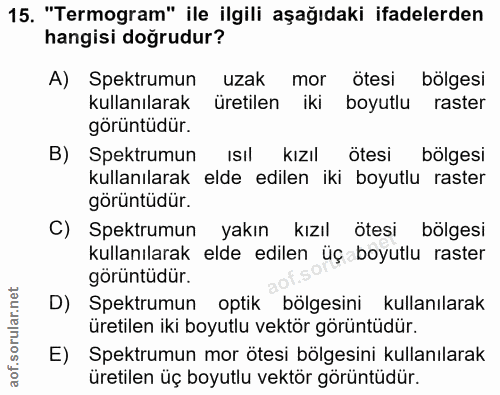 15. soru: "Termogram" ile ilgili aşağıdaki ifadelerden hangisi doğrudur? A) Spektrumun uzak mor ötesi bölgesi kullanılarak üret…