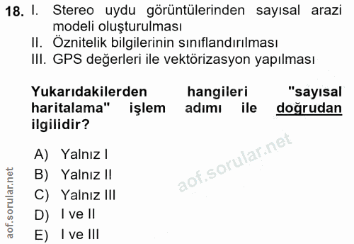 18. soru: I. Stereo uydu görüntülerinden sayısal arazi modeli oluşturulması II. Öznitelik bilgilerinin sınıflandırılması III. G…