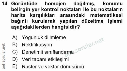 14. soru: Görüntüde homojen dağılmış, konumu belirgin yer kontrol noktaları ile bu noktaların harita karşılıkları arasındaki ma…