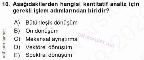 10. soru: Aşağıdakilerden hangisi kantitatif analiz için gerekli işlem adımlarından biridir? Bütünleşik dönüşüm B) Ön dönüşüm C…