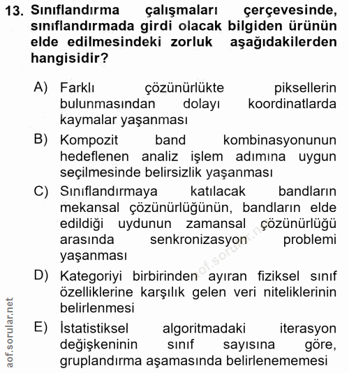 13. soru: Sınıflandırma çalışmaları çerçevesinde, sınıflandırmada girdi olacak bilgiden ürünün elde edilmesindeki zorluk aşağıd…