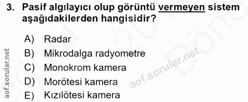 3. soru: Pasif algılayıcı olup görüntü vermeyen sistem aşağıdakilerden hangisidir? A) Radar B) Mikrodalga radyometre C) Monokr…